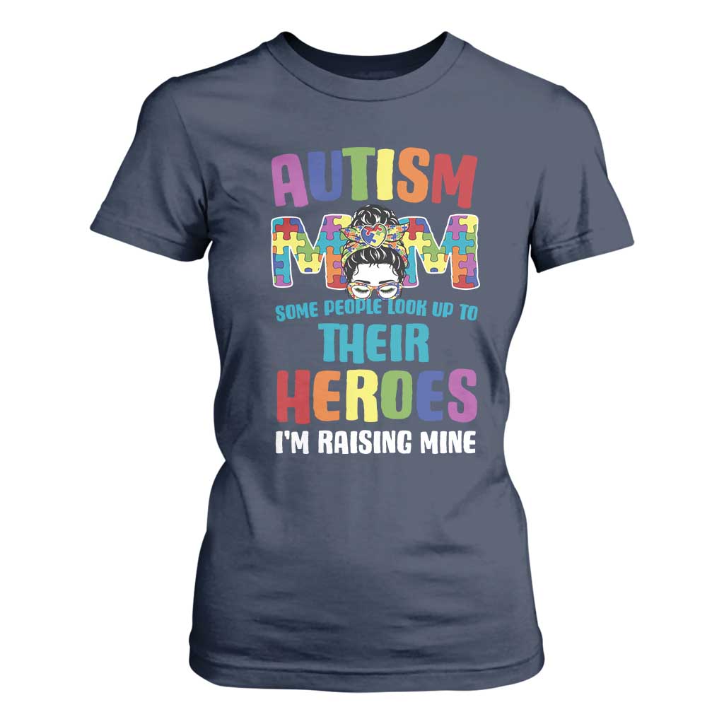 Autism Mom Some People Look Up Their Heroes I'm Raising Mine T Shirt For Women Autism Support