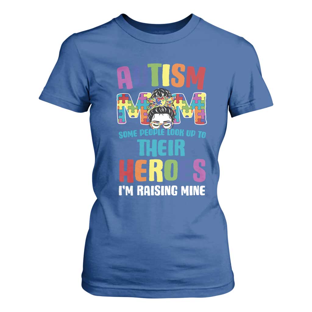 Autism Mom Some People Look Up Their Heroes I'm Raising Mine T Shirt For Women Autism Support