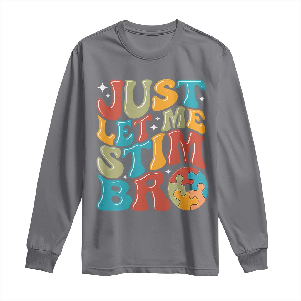 Funny Just Let Me Stim Bro Long Sleeve Shirt Autistic Autism Support