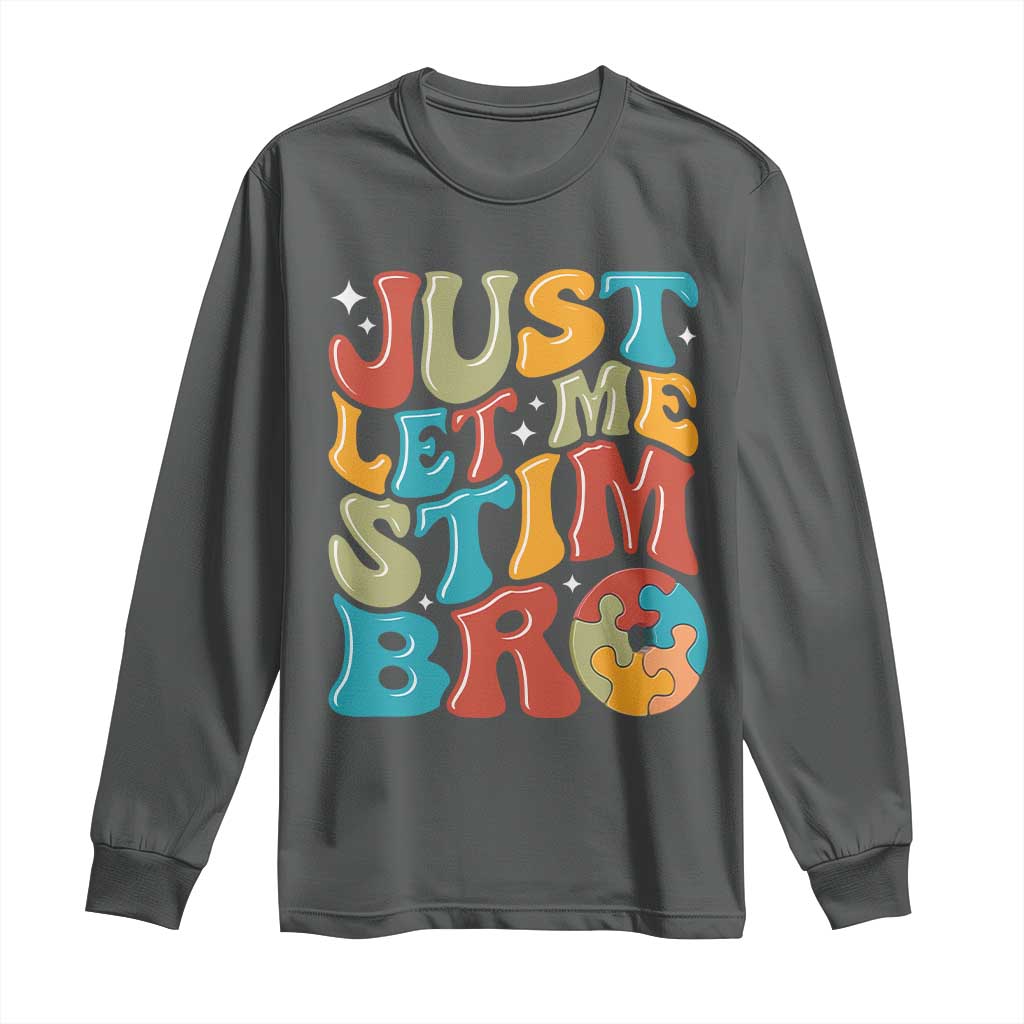Funny Just Let Me Stim Bro Long Sleeve Shirt Autistic Autism Support