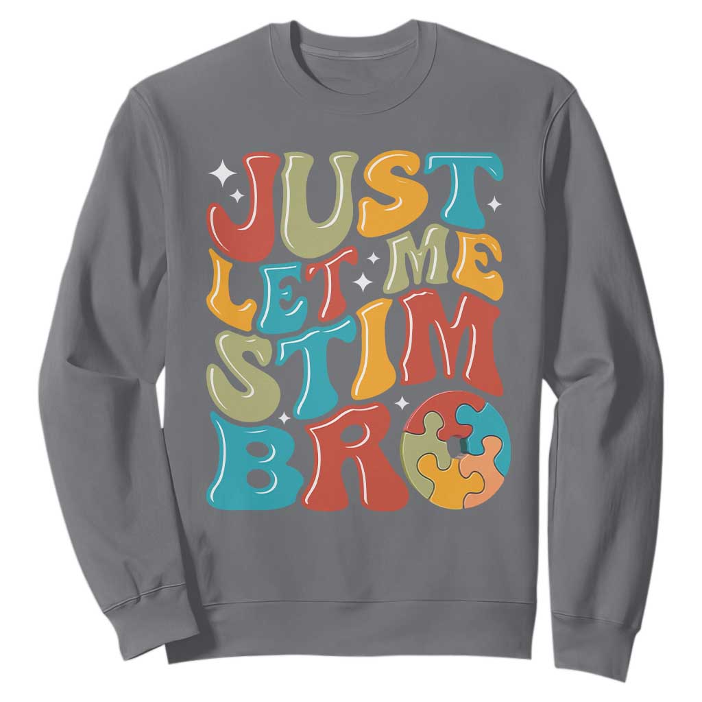 Funny Just Let Me Stim Bro Sweatshirt Autistic Autism Support