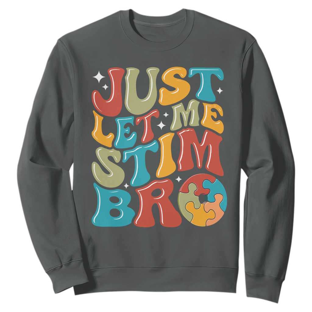 Funny Just Let Me Stim Bro Sweatshirt Autistic Autism Support