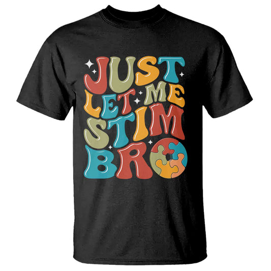 Funny Just Let Me Stim Bro T Shirt Autistic Autism Support