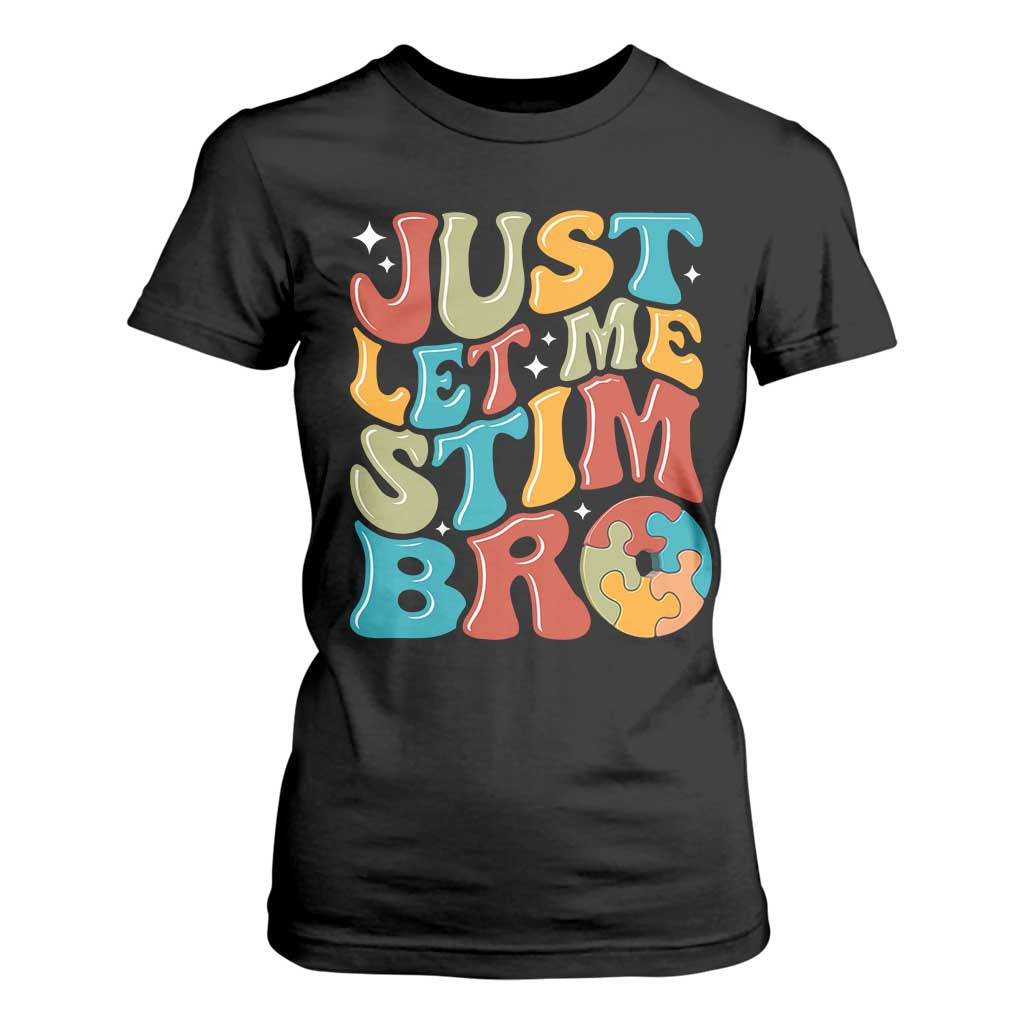 Funny Just Let Me Stim Bro T Shirt For Women Autistic Autism Support
