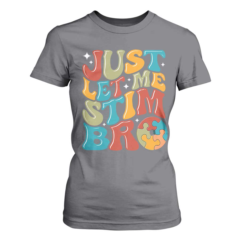 Funny Just Let Me Stim Bro T Shirt For Women Autistic Autism Support