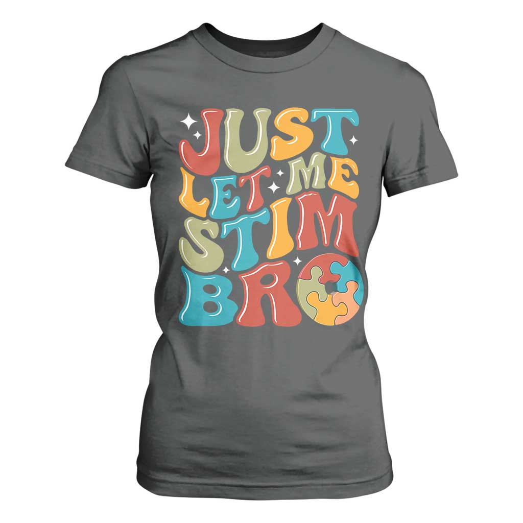 Funny Just Let Me Stim Bro T Shirt For Women Autistic Autism Support