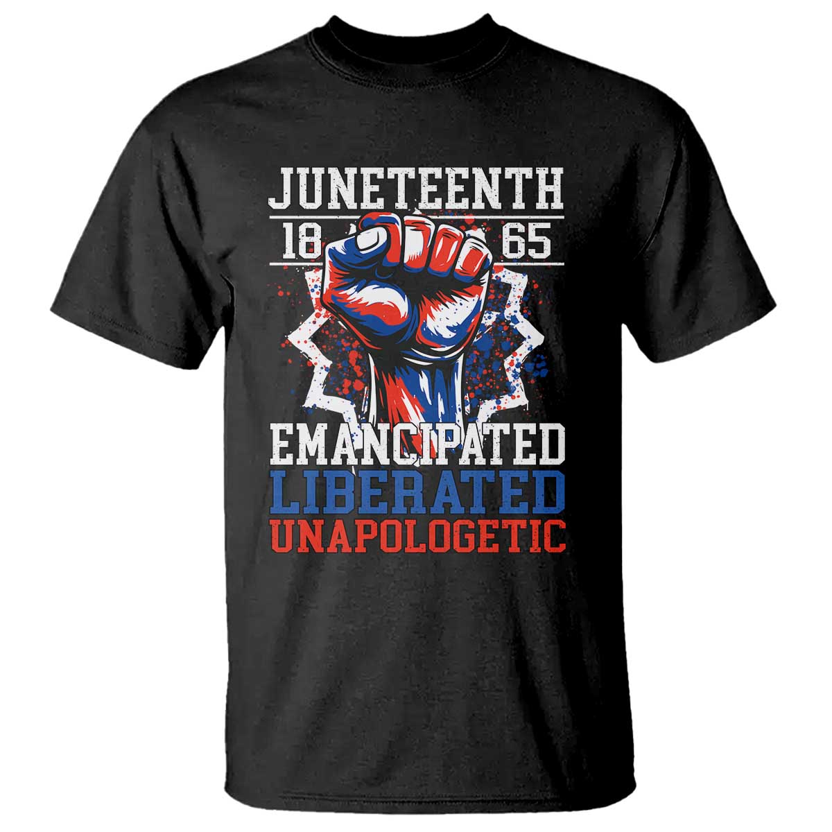 juneteenth-1865-emancipated-liberated-unapologetic-t-shirt-hand-fist-juneteenth-flag