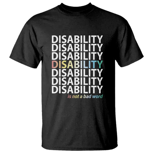 disability-is-not-a-bad-word-t-shirt-july-pride-month