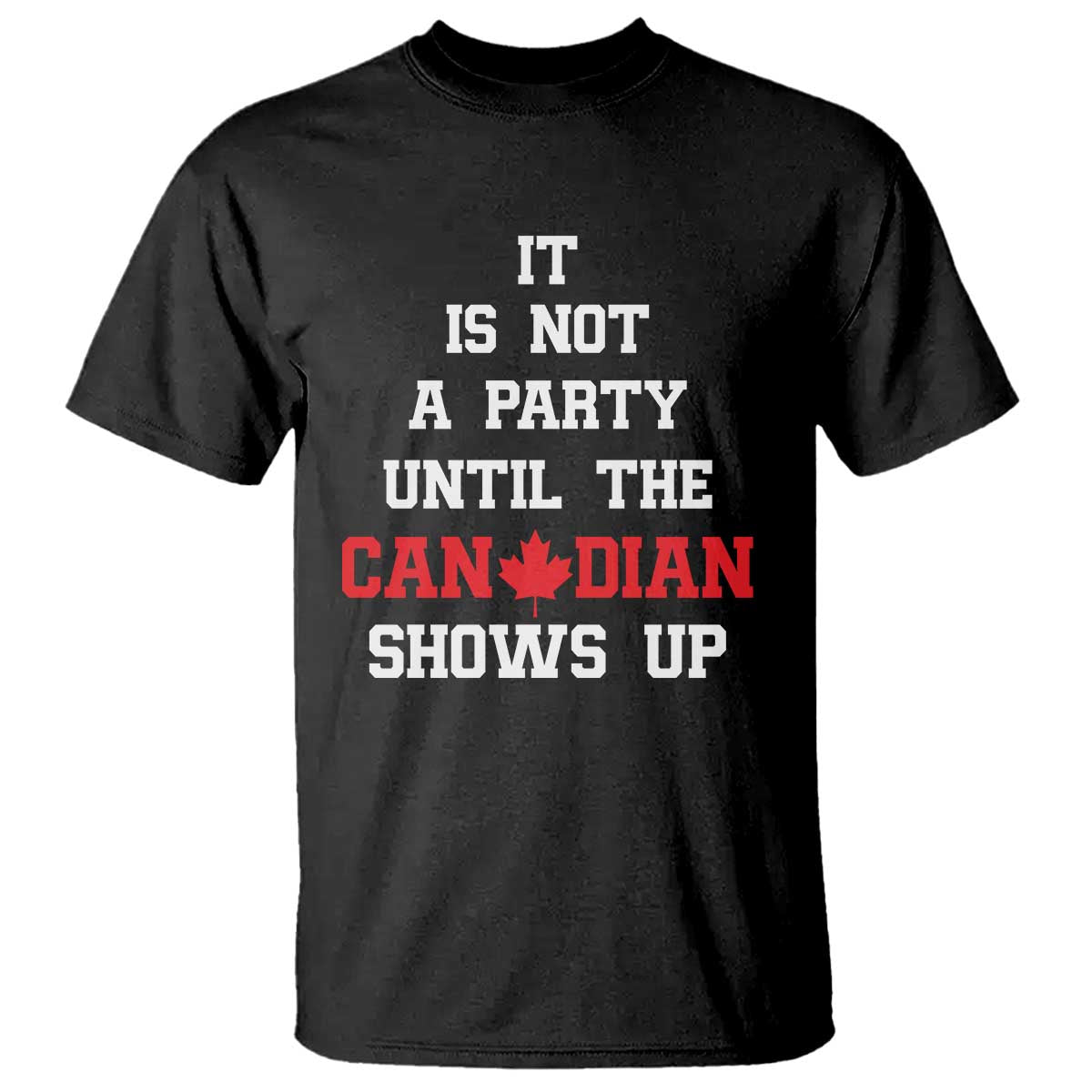 funny-canada-day-t-shirt-it-is-not-a-party-until-the-canadian-shows-up-maple-leaf