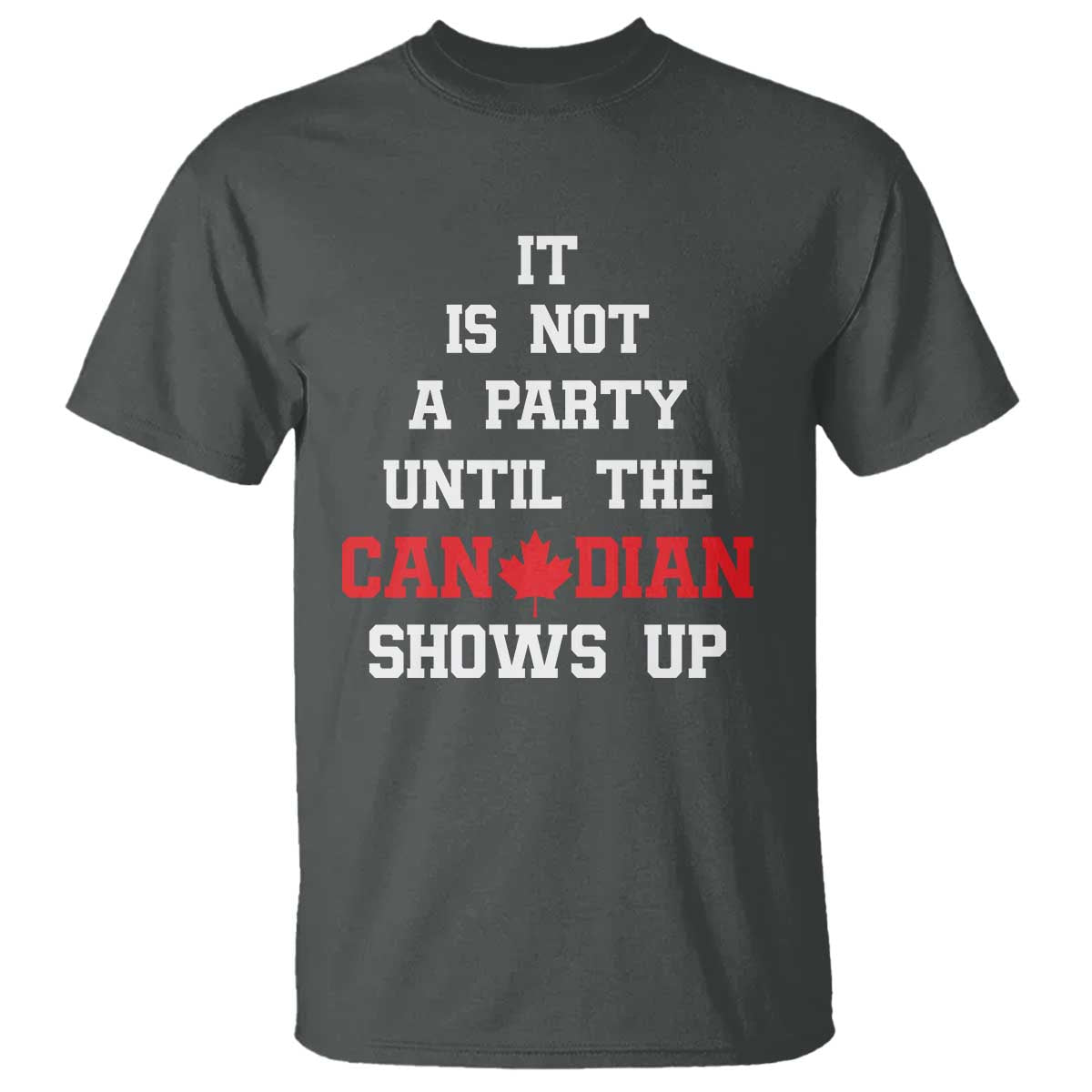 funny-canada-day-t-shirt-it-is-not-a-party-until-the-canadian-shows-up-maple-leaf