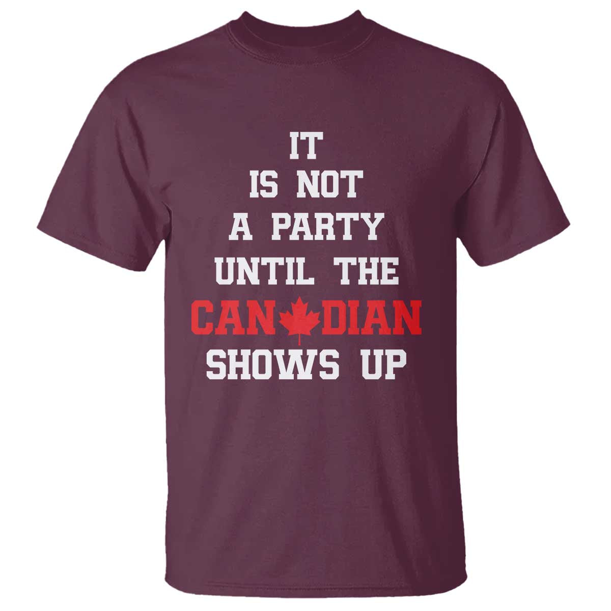 funny-canada-day-t-shirt-it-is-not-a-party-until-the-canadian-shows-up-maple-leaf