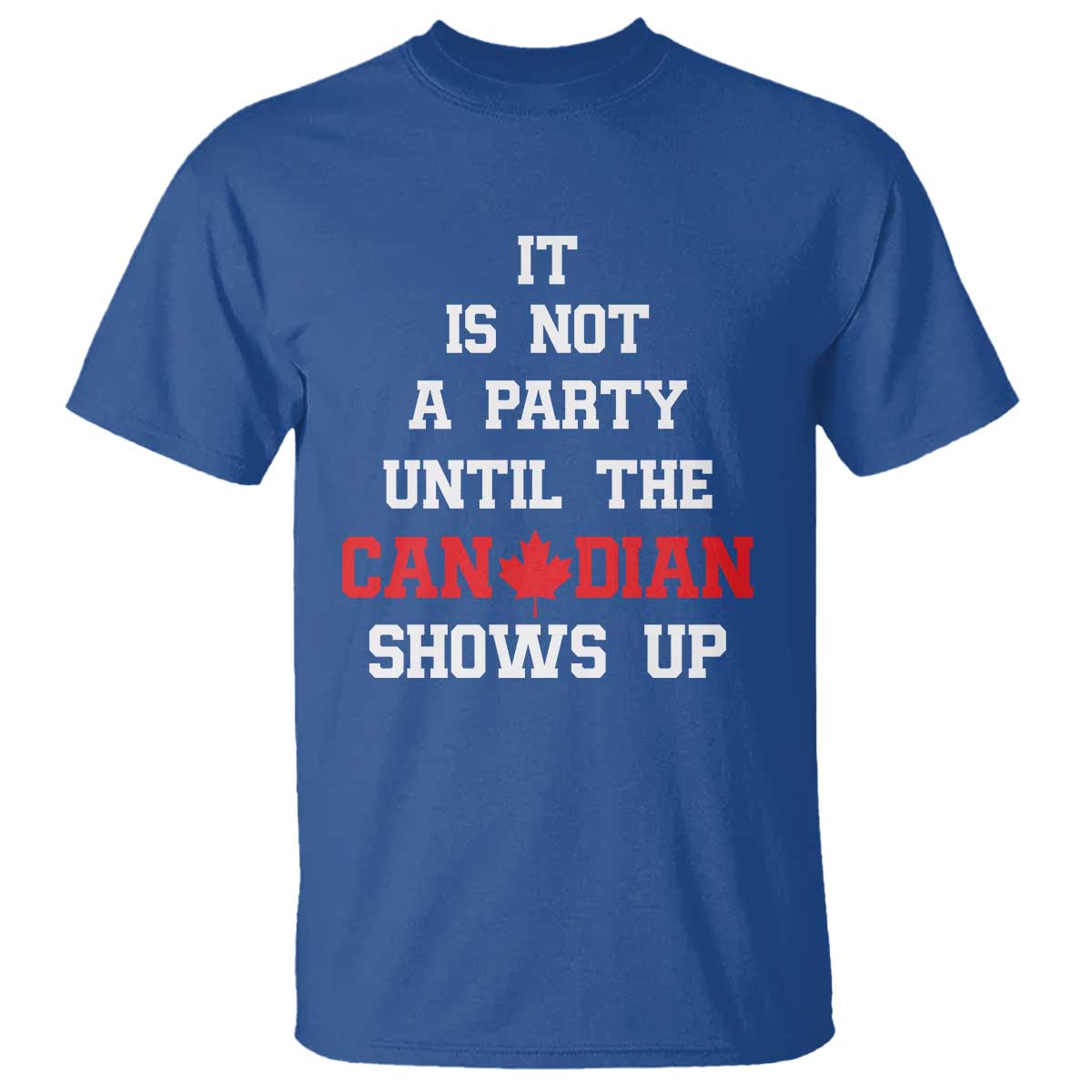 funny-canada-day-t-shirt-it-is-not-a-party-until-the-canadian-shows-up-maple-leaf