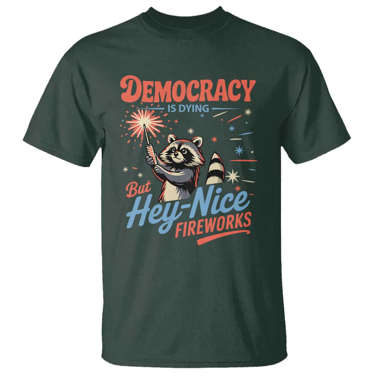 funny-democracy-is-dying-but-hey-nice-fireworks-t-shirt-racoon-4th-of-july