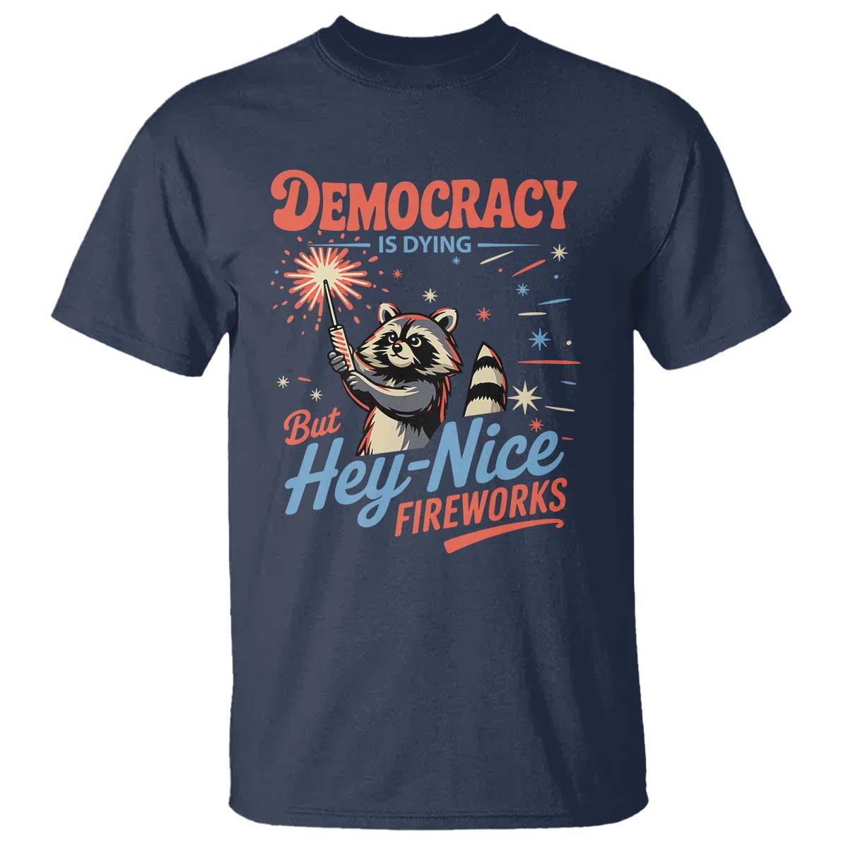 funny-democracy-is-dying-but-hey-nice-fireworks-t-shirt-racoon-4th-of-july