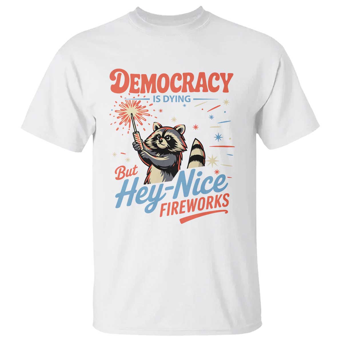 funny-democracy-is-dying-but-hey-nice-fireworks-t-shirt-racoon-4th-of-july