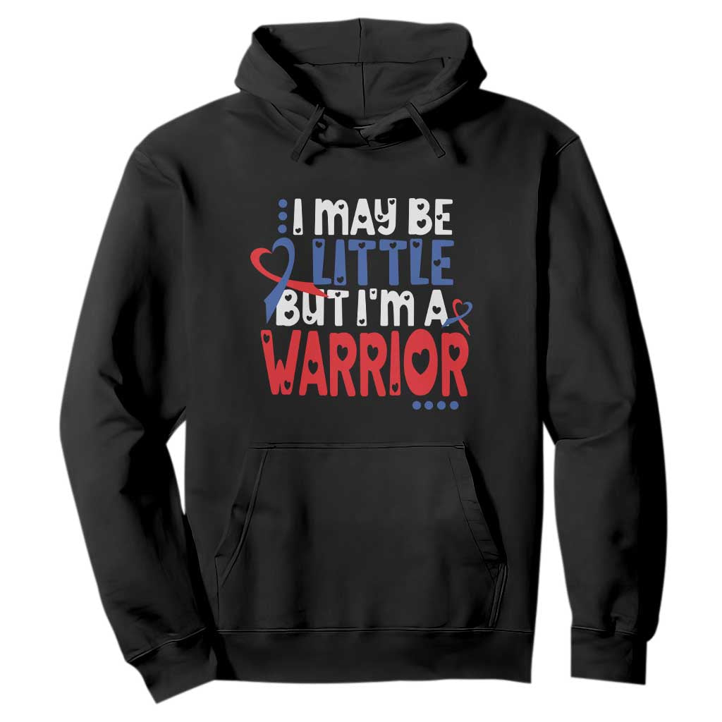 Congenital Heart Disease CHD Support Hoodie I May Be Little But I'm A Warrior