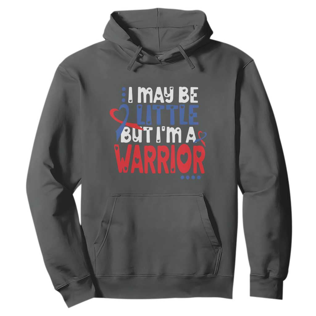 Congenital Heart Disease CHD Support Hoodie I May Be Little But I'm A Warrior
