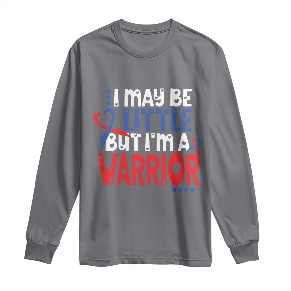 Congenital Heart Disease CHD Support Long Sleeve Shirt I May Be Little But I'm A Warrior