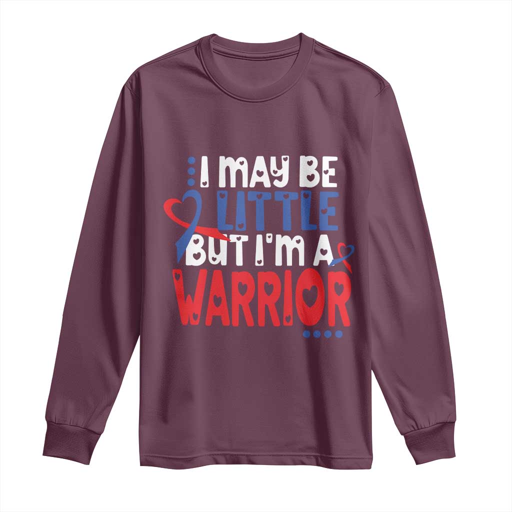 Congenital Heart Disease CHD Support Long Sleeve Shirt I May Be Little But I'm A Warrior