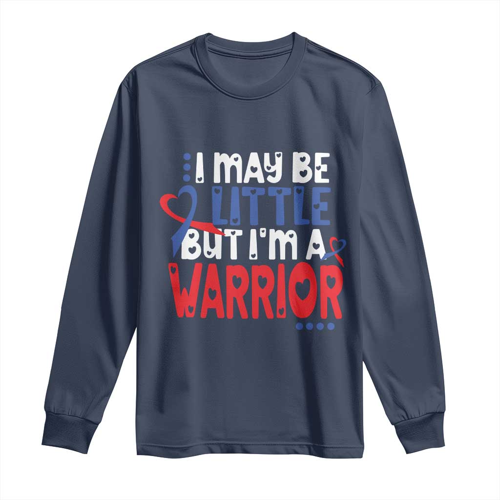 Congenital Heart Disease CHD Support Long Sleeve Shirt I May Be Little But I'm A Warrior