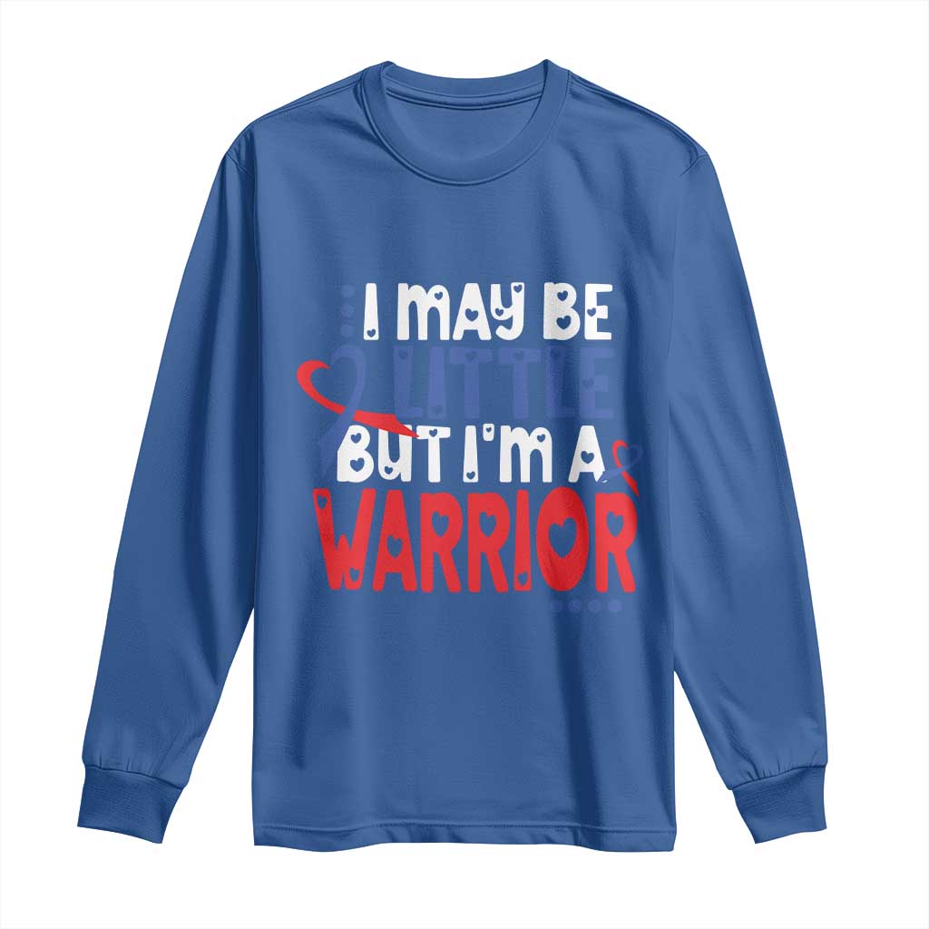 Congenital Heart Disease CHD Support Long Sleeve Shirt I May Be Little But I'm A Warrior