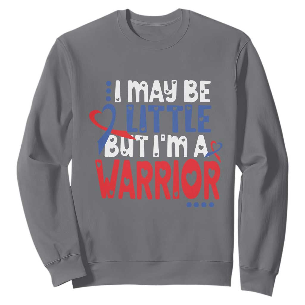 Congenital Heart Disease CHD Support Sweatshirt I May Be Little But I'm A Warrior