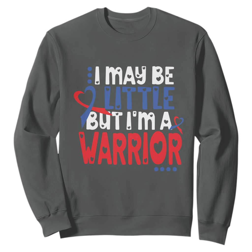 Congenital Heart Disease CHD Support Sweatshirt I May Be Little But I'm A Warrior