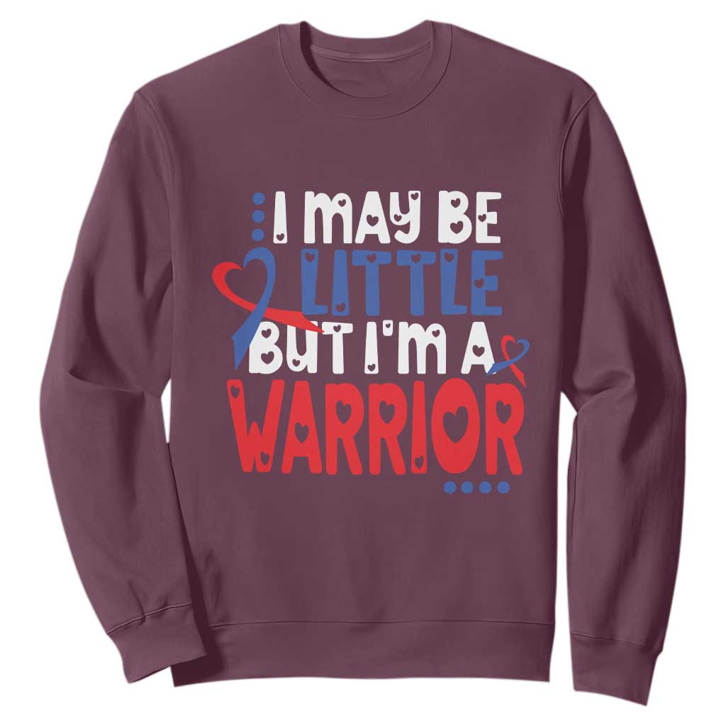 Congenital Heart Disease CHD Support Sweatshirt I May Be Little But I'm A Warrior