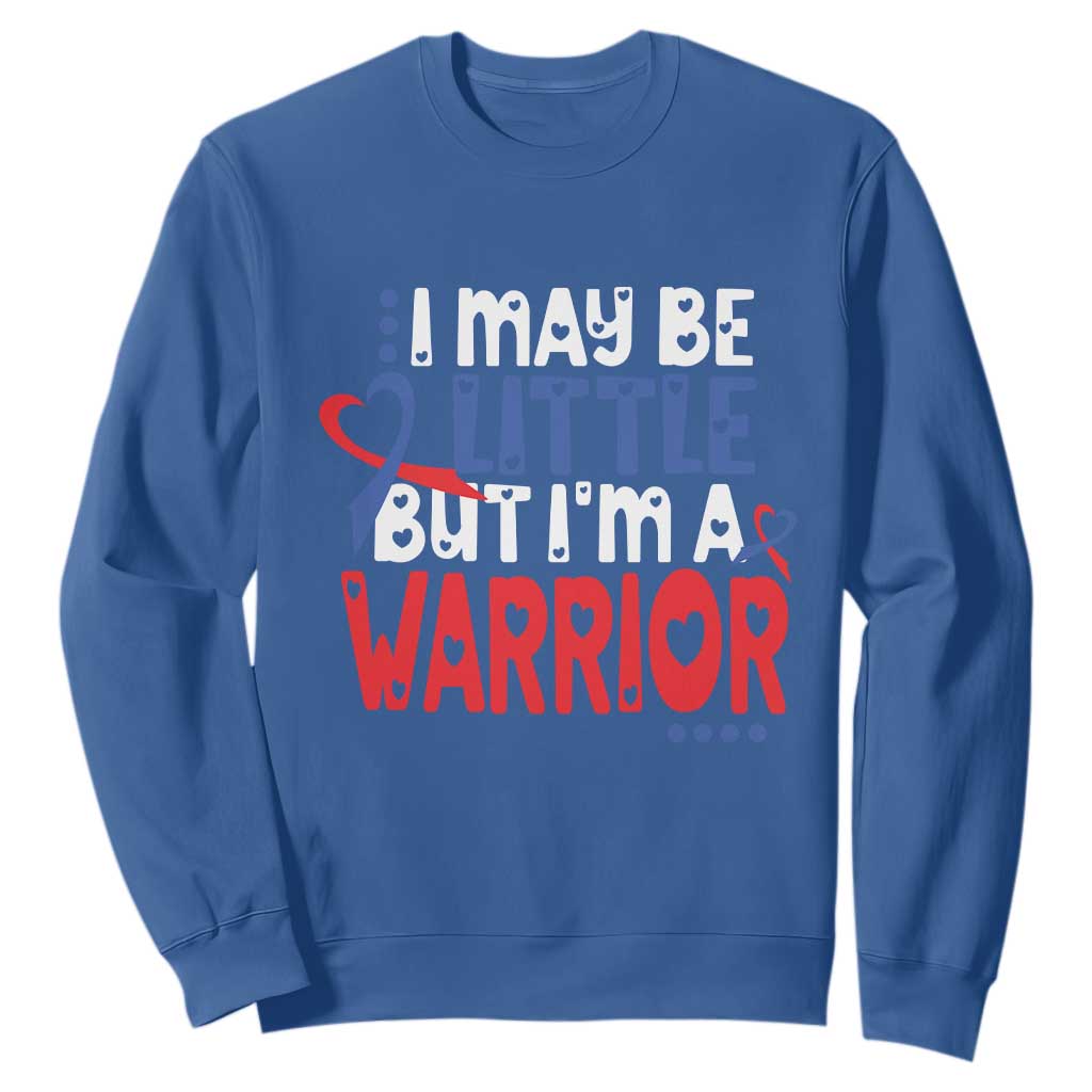 Congenital Heart Disease CHD Support Sweatshirt I May Be Little But I'm A Warrior