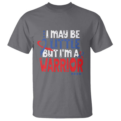 Congenital Heart Disease CHD Support T Shirt I May Be Little But I'm A Warrior