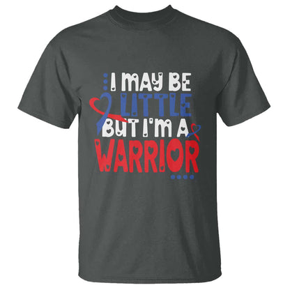 Congenital Heart Disease CHD Support T Shirt I May Be Little But I'm A Warrior