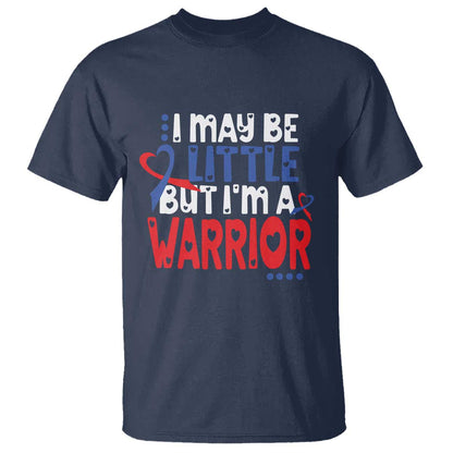 Congenital Heart Disease CHD Support T Shirt I May Be Little But I'm A Warrior