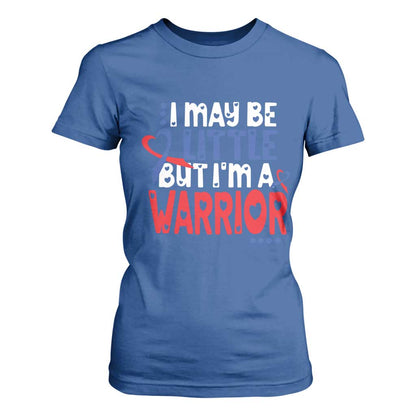 Congenital Heart Disease CHD Support T Shirt For Women I May Be Little But I'm A Warrior