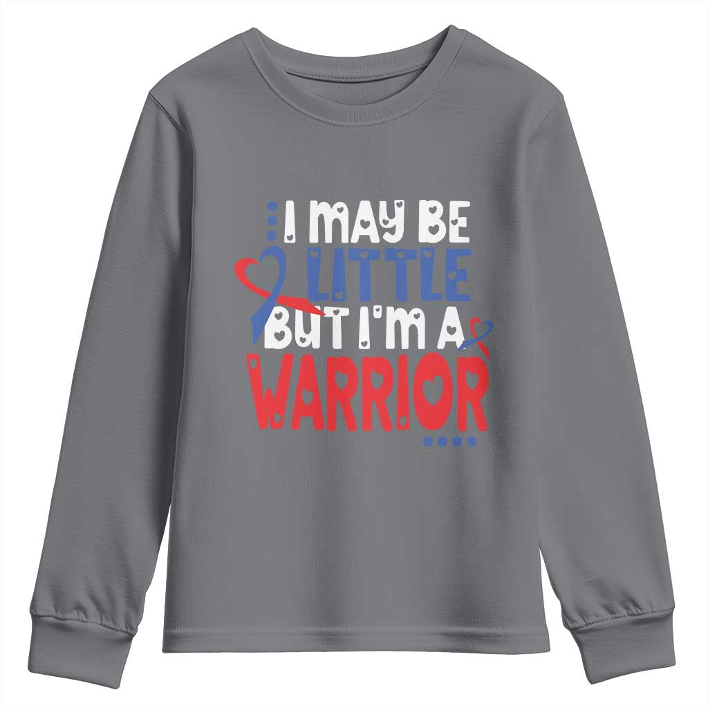 Congenital Heart Disease CHD Support Youth Sweatshirt I May Be Little But I'm A Warrior