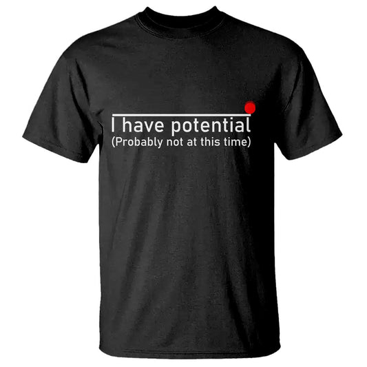 funny-physics-t-shirt-i-have-potential-probably-not-at-this-time-nerd