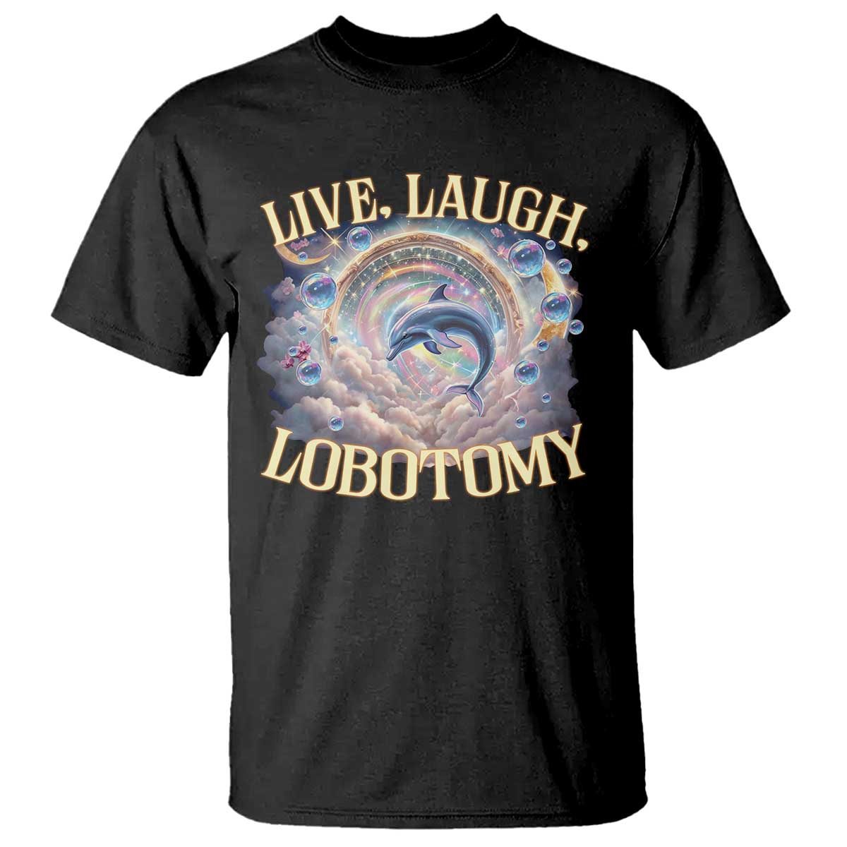 funny-live-laugh-lobotomy-t-shirt-dolphin-meme-silly-unhinged-joke