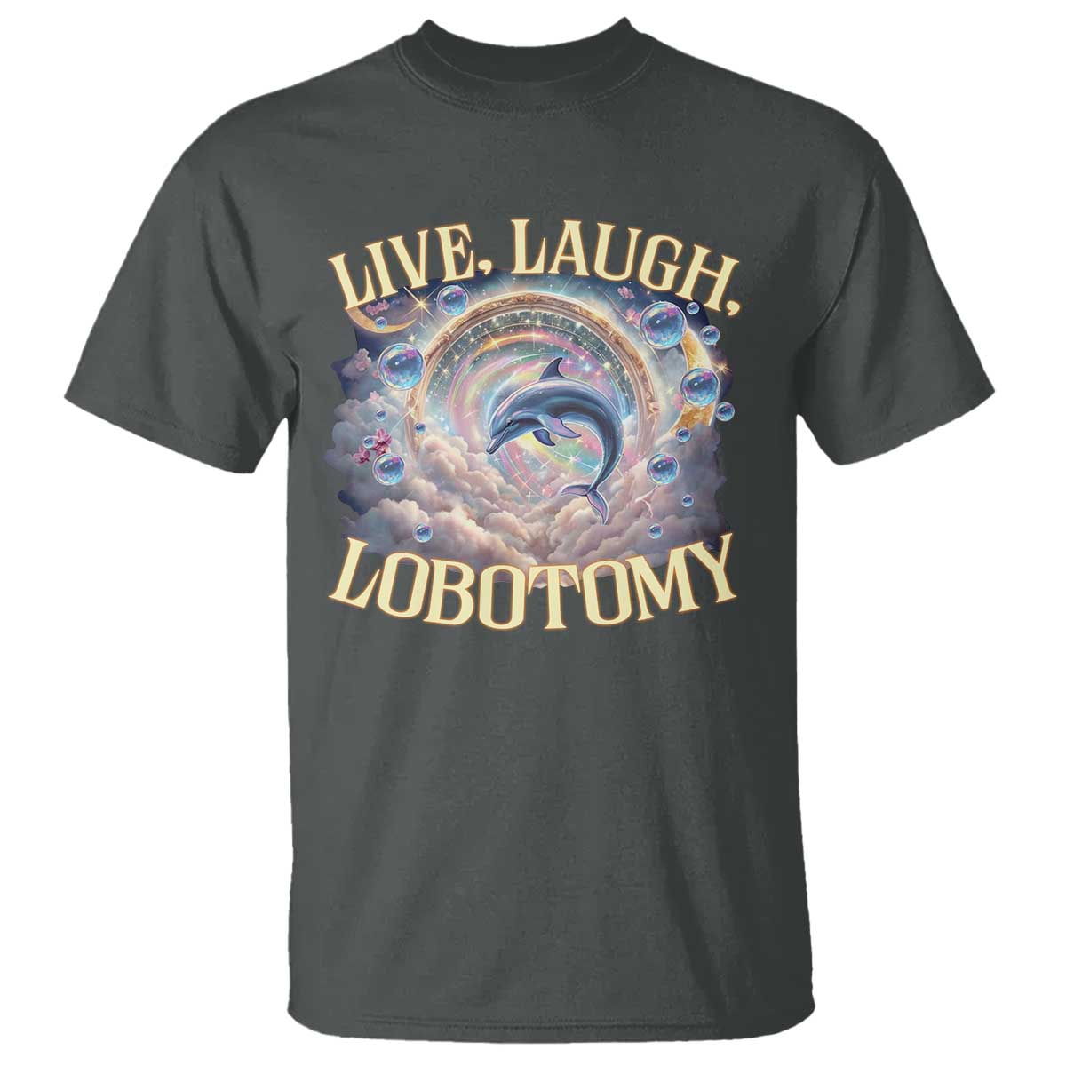 funny-live-laugh-lobotomy-t-shirt-dolphin-meme-silly-unhinged-joke