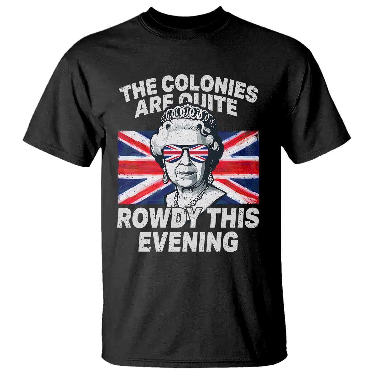 funny-the-colonies-are-quite-rowdy-this-evening-t-shirt-queen-4th-of-july