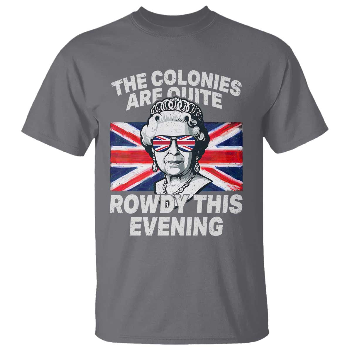 funny-the-colonies-are-quite-rowdy-this-evening-t-shirt-queen-4th-of-july