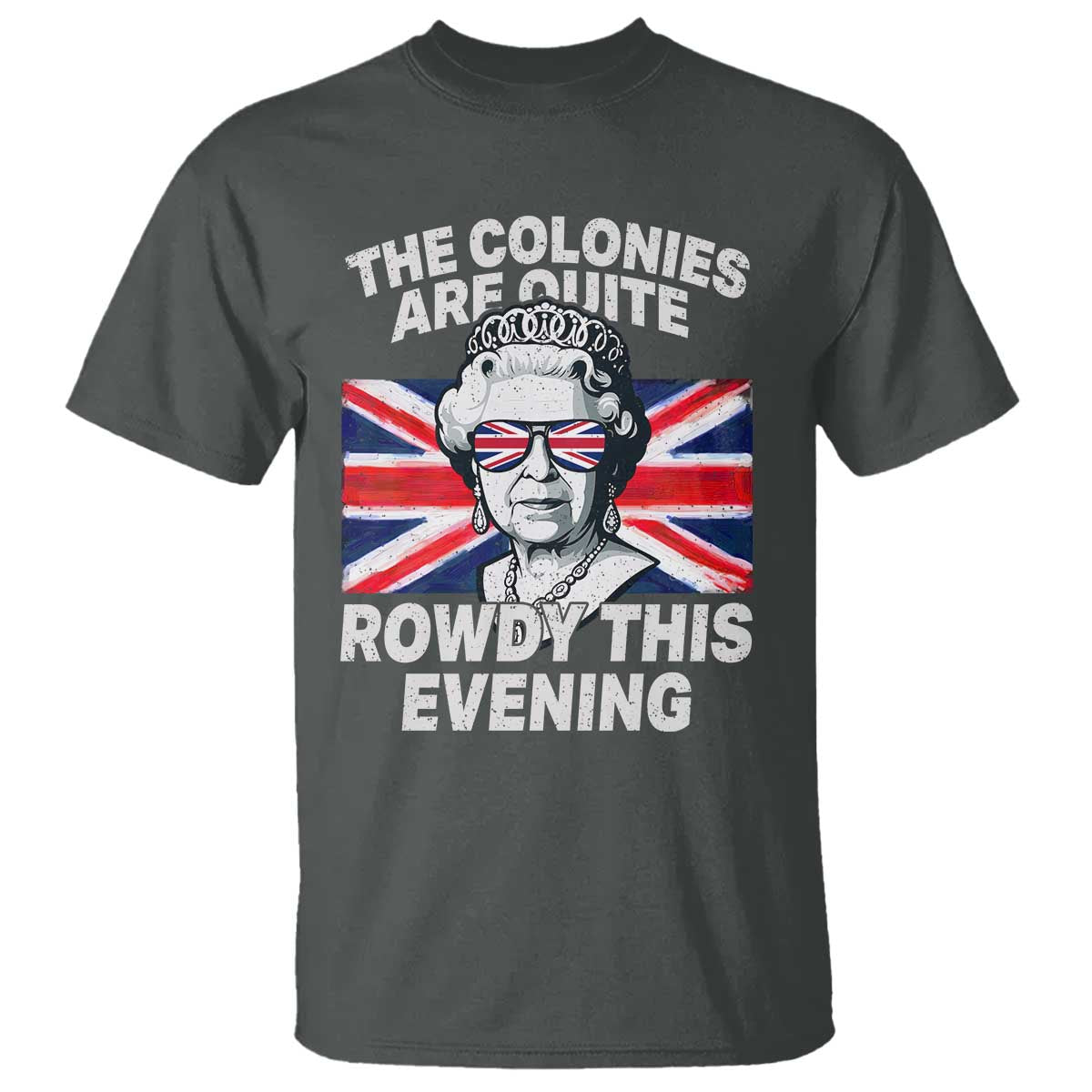 funny-the-colonies-are-quite-rowdy-this-evening-t-shirt-queen-4th-of-july