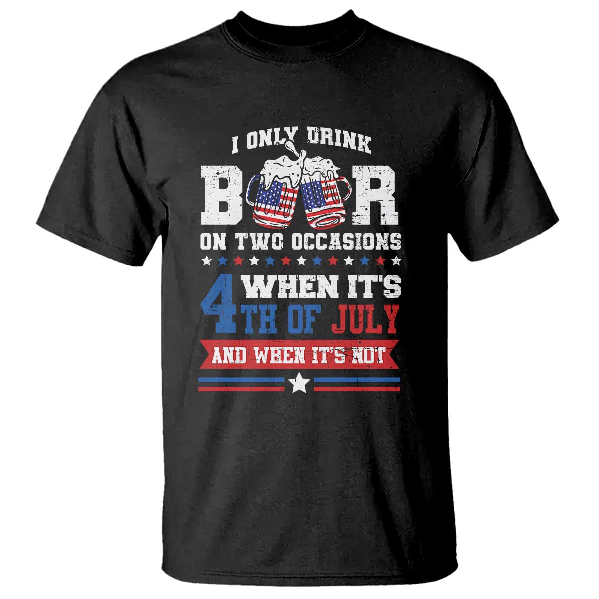 funny-i-only-drink-beer-on-two-occasions-when-its-4th-of-july-and-when-its-not-t-shirt-july-4th-drinking