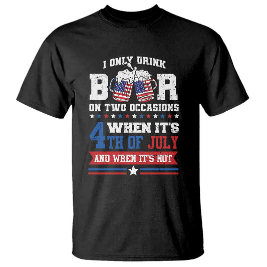 funny-i-only-drink-beer-on-two-occasions-when-its-4th-of-july-and-when-its-not-t-shirt-july-4th-drinking