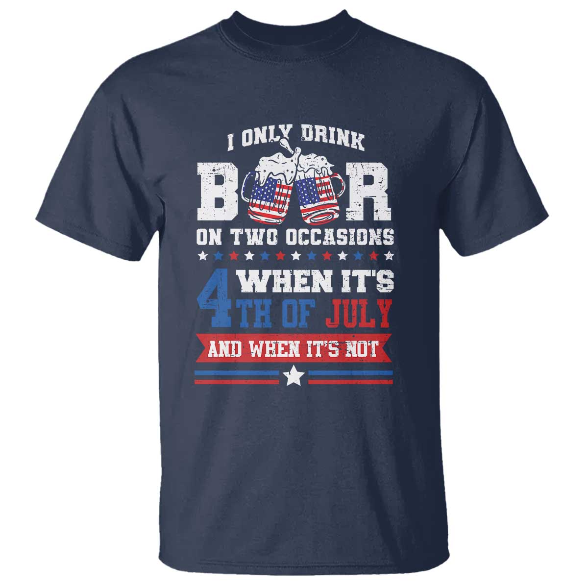 funny-i-only-drink-beer-on-two-occasions-when-its-4th-of-july-and-when-its-not-t-shirt-july-4th-drinking