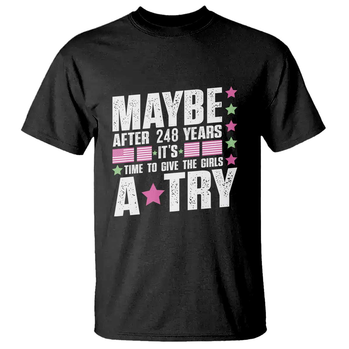 feminist-t-shirt-maybe-after-248-years-its-time-to-give-the-girls-a-try-american-flag