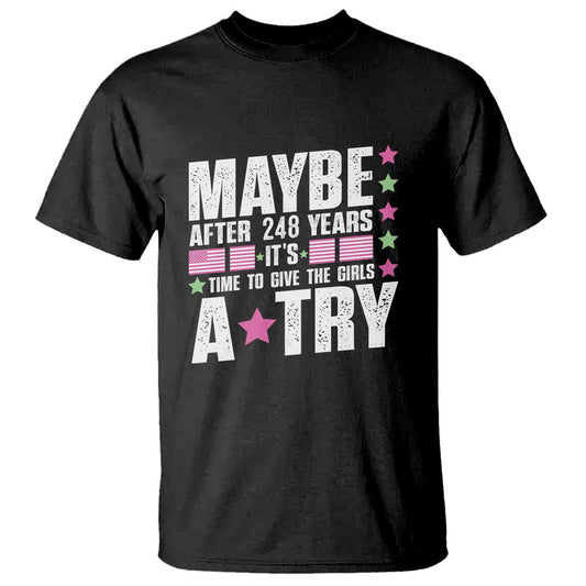 feminist-t-shirt-maybe-after-248-years-its-time-to-give-the-girls-a-try-american-flag