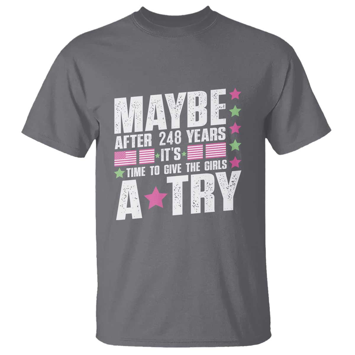 feminist-t-shirt-maybe-after-248-years-its-time-to-give-the-girls-a-try-american-flag