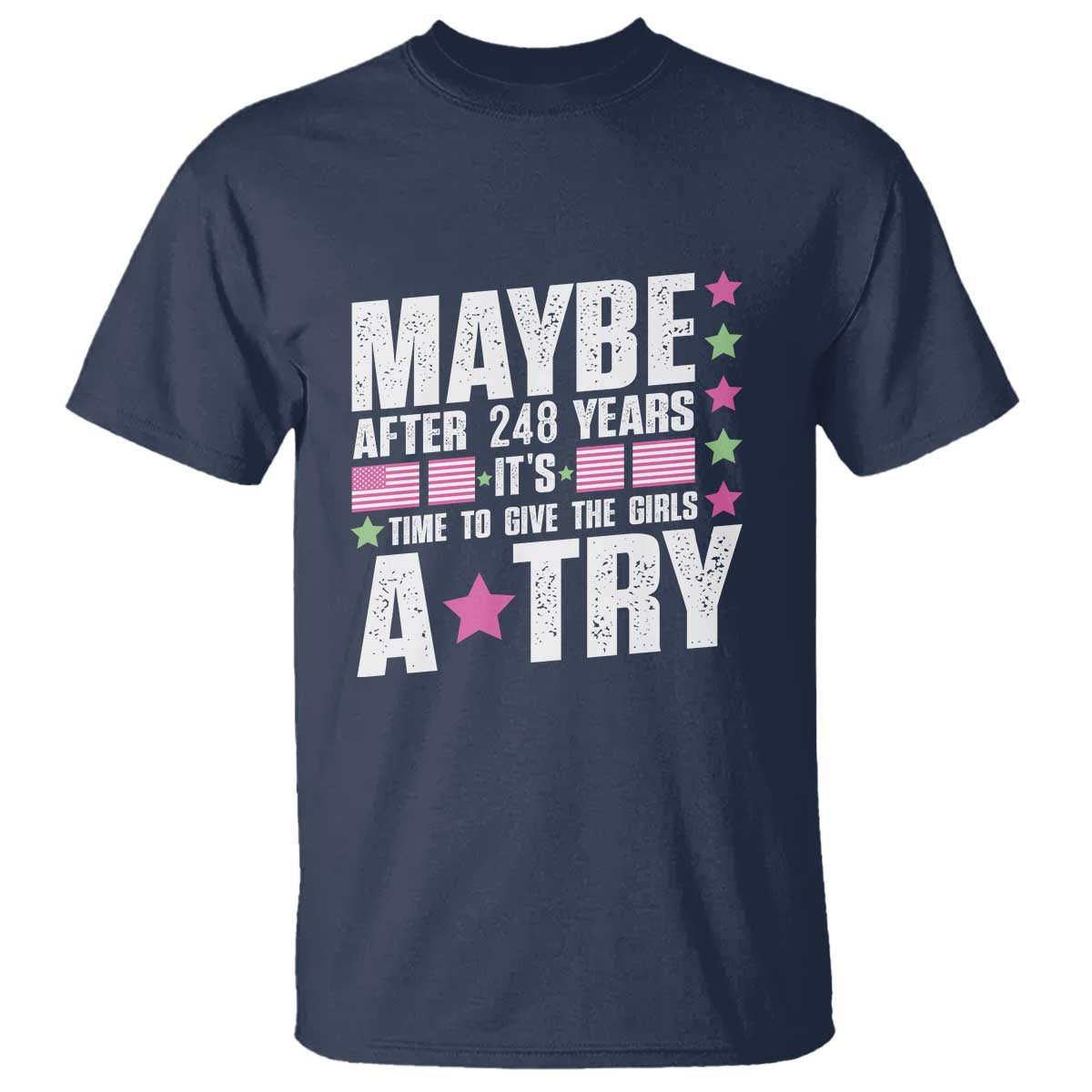 feminist-t-shirt-maybe-after-248-years-its-time-to-give-the-girls-a-try-american-flag