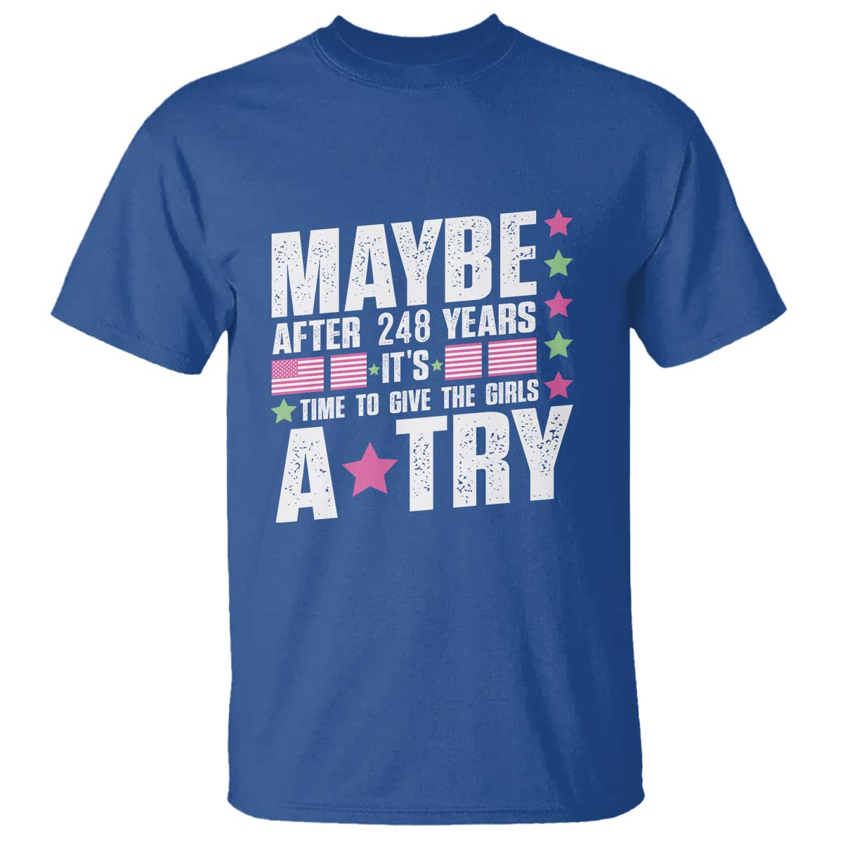 feminist-t-shirt-maybe-after-248-years-its-time-to-give-the-girls-a-try-american-flag