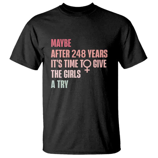 feminist-t-shirt-maybe-after-248-years-its-time-to-give-the-girls-a-try-woman-sign