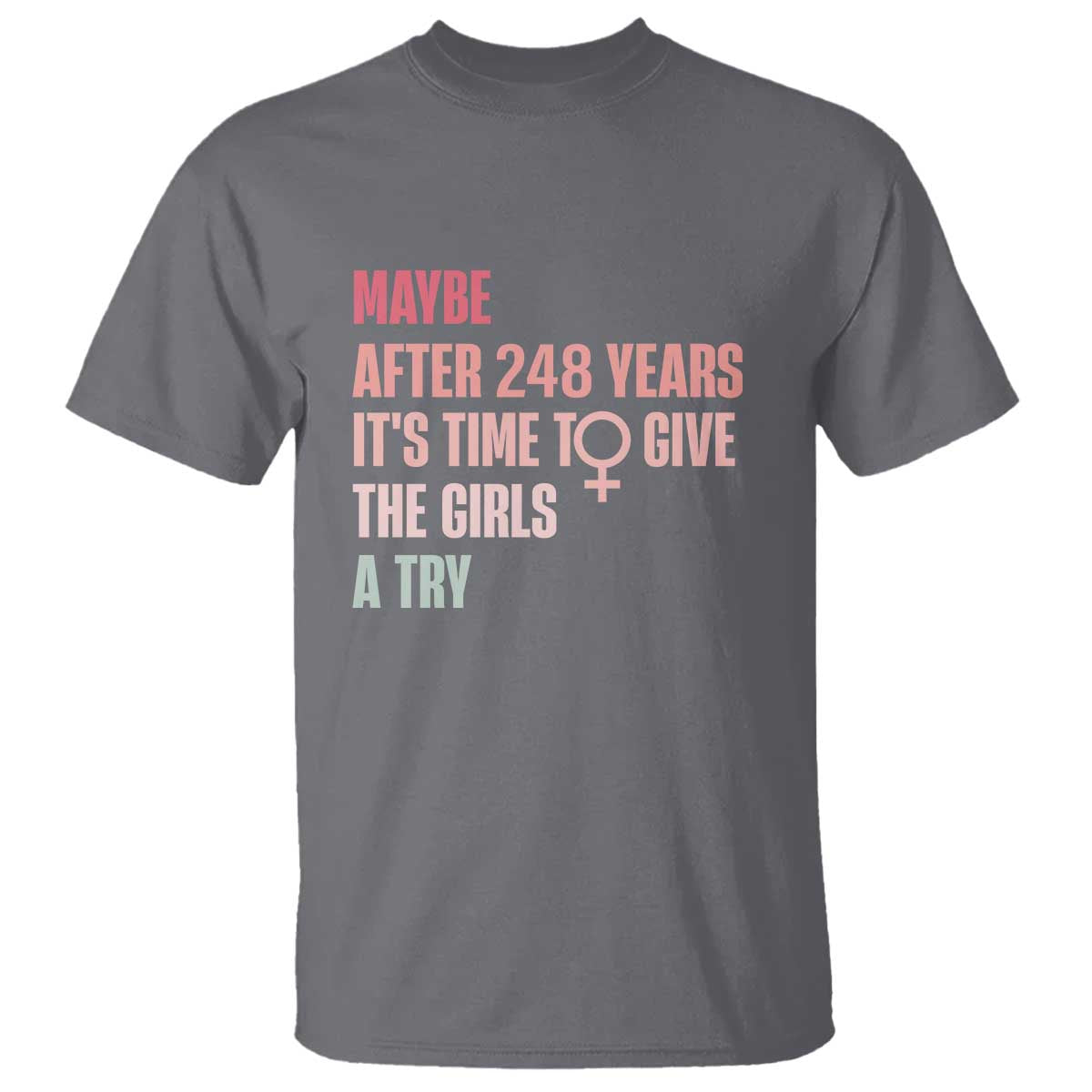 feminist-t-shirt-maybe-after-248-years-its-time-to-give-the-girls-a-try-woman-sign
